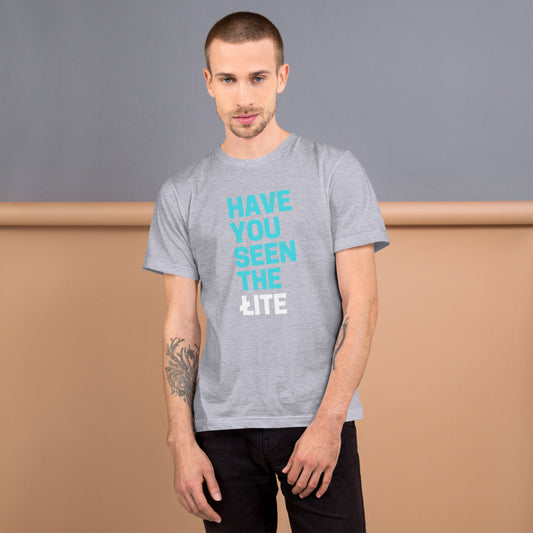 Have You Seen The Lite T-Shirt